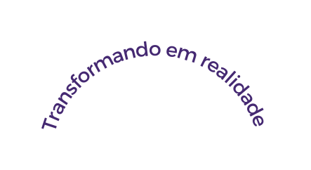 Transformando em realidade